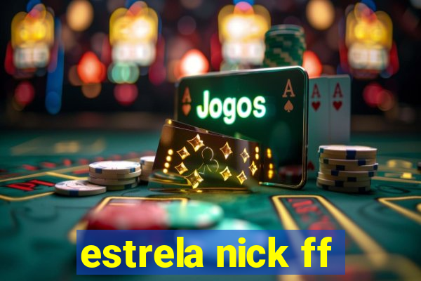 estrela nick ff